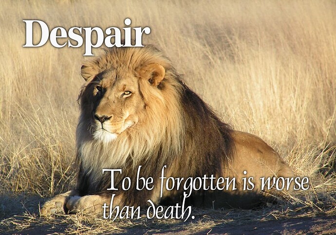 Photo of a lion with the text of Freya from FF9: "Despair--To be forgotten is worse than death."